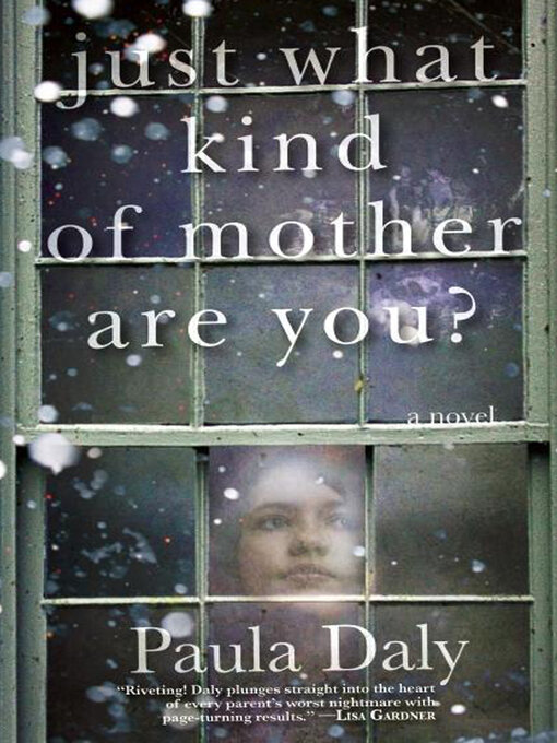 Title details for Just What Kind of Mother Are You? by Paula Daly - Available